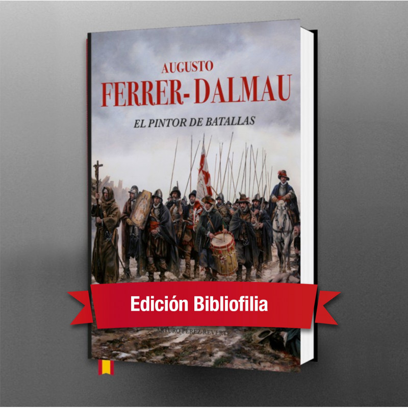 AUGUSTO FERRER-DALMAU. EL PINTOR DE BATALLAS. Edición Bibliofilia